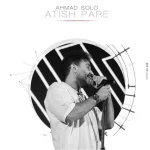 دانلود آهنگ احمد سلو آتیش پاره از Ahmad Solo
