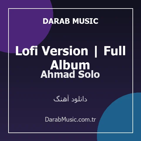 دانلود آهنگ Lofi Version | Full Album از Ahmad Solo
