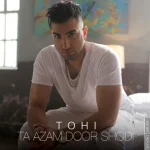 دانلود آهنگ تا ازم دور شدی Tohi