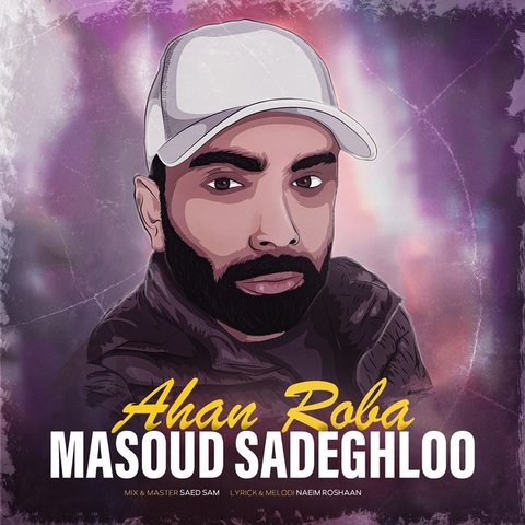 دانلود آهنگ Ahan Roba از مسعود صادقلو Ahan Roba